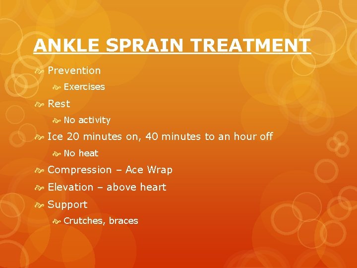 ANKLE SPRAIN TREATMENT Prevention Exercises Rest No activity Ice 20 minutes on, 40 minutes