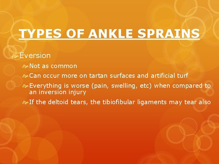 TYPES OF ANKLE SPRAINS Eversion Not as common Can occur more on tartan surfaces