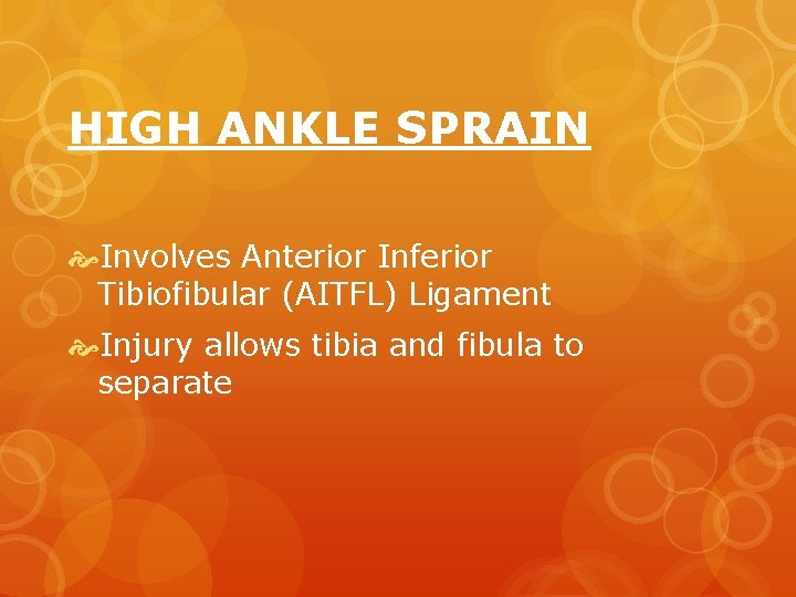 HIGH ANKLE SPRAIN Involves Anterior Inferior Tibiofibular (AITFL) Ligament Injury allows tibia and fibula