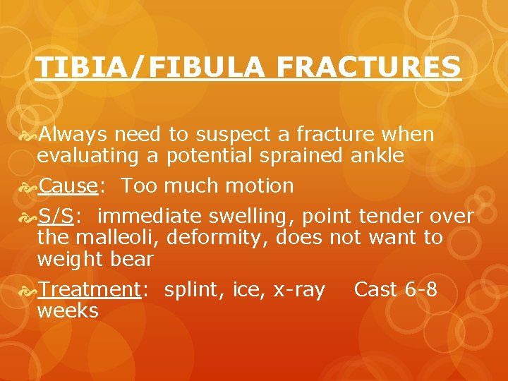 TIBIA/FIBULA FRACTURES Always need to suspect a fracture when evaluating a potential sprained ankle