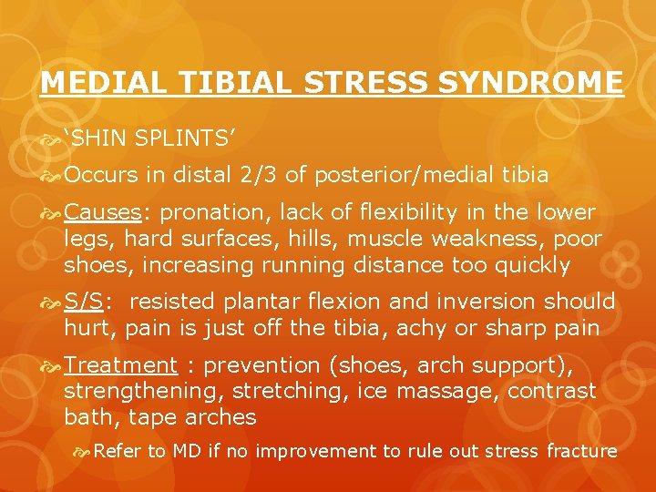 MEDIAL TIBIAL STRESS SYNDROME ‘SHIN SPLINTS’ Occurs in distal 2/3 of posterior/medial tibia Causes: