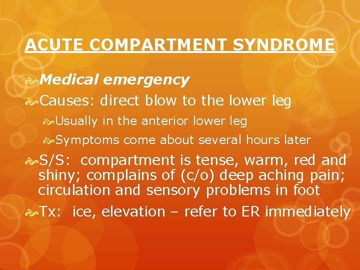 ACUTE COMPARTMENT SYNDROME Medical emergency Causes: direct blow to the lower leg Usually in