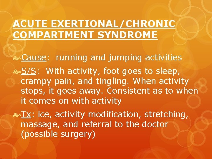 ACUTE EXERTIONAL/CHRONIC COMPARTMENT SYNDROME Cause: running and jumping activities S/S: With activity, foot goes