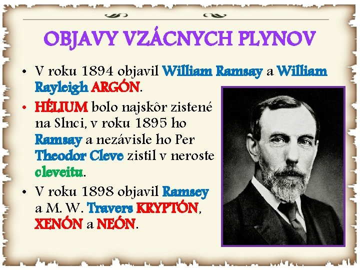 OBJAVY VZÁCNYCH PLYNOV • V roku 1894 objavil William Ramsay a William Rayleigh ARGÓN.