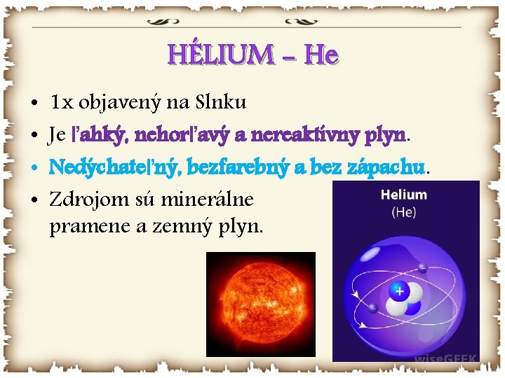 HÉLIUM - He • • 1 x objavený na Slnku Je ľahký, nehorľavý a