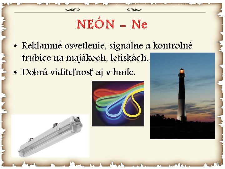 NEÓN - Ne • Reklamné osvetlenie, signálne a kontrolné trubice na majákoch, letiskách. •