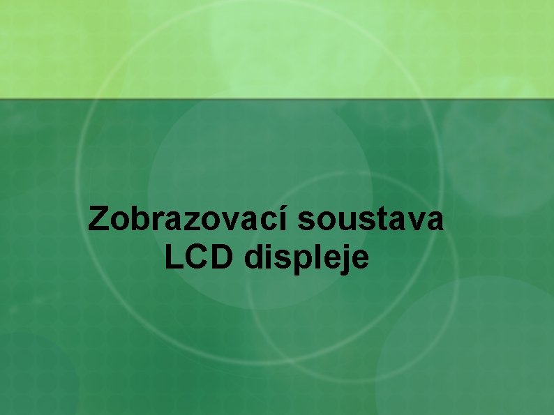 Zobrazovací soustava LCD displeje 