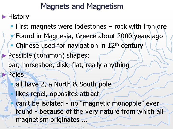 Magnets and Magnetism ► History § First magnets were lodestones – rock with iron