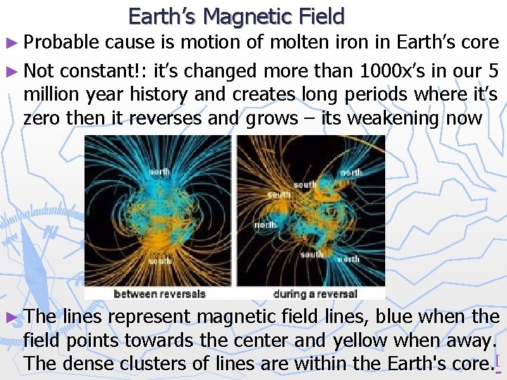 ► Probable Earth’s Magnetic Field cause is motion of molten iron in Earth’s core