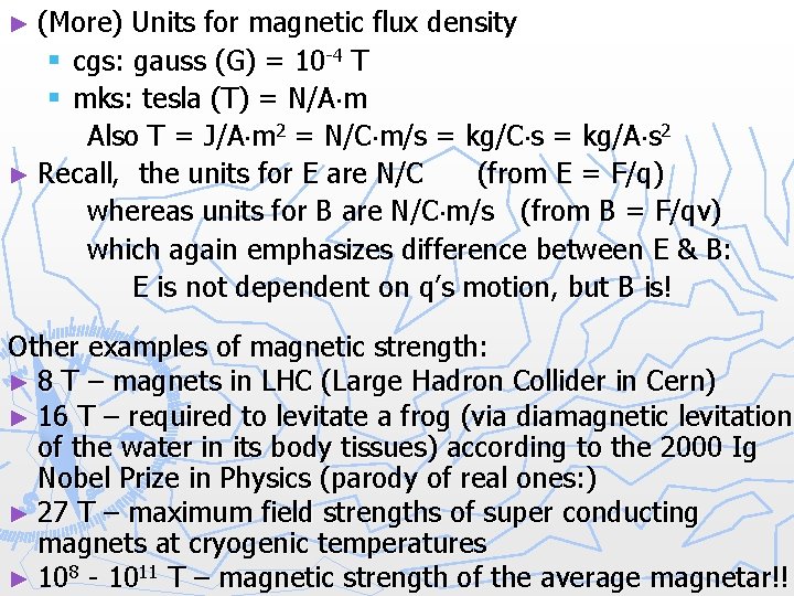 ► (More) Units for magnetic flux density § cgs: gauss (G) = 10 -4