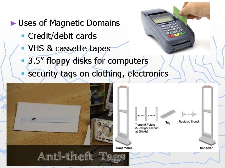 ► Uses of Magnetic Domains § Credit/debit cards § VHS & cassette tapes §