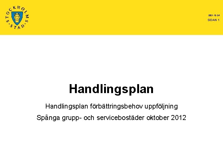 2021 -12 -24 SIDAN 1 Handlingsplan förbättringsbehov uppföljning Spånga grupp- och servicebostäder oktober 2012