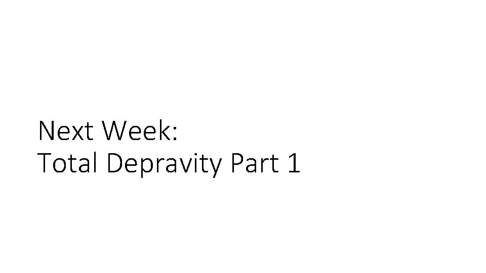 Next Week: Total Depravity Part 1 