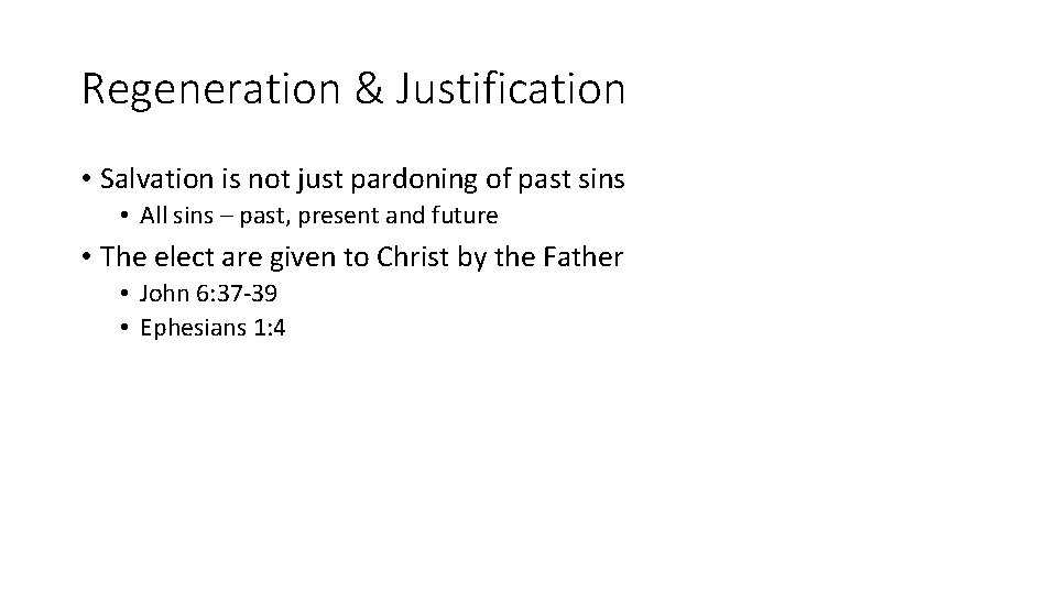 Regeneration & Justification • Salvation is not just pardoning of past sins • All