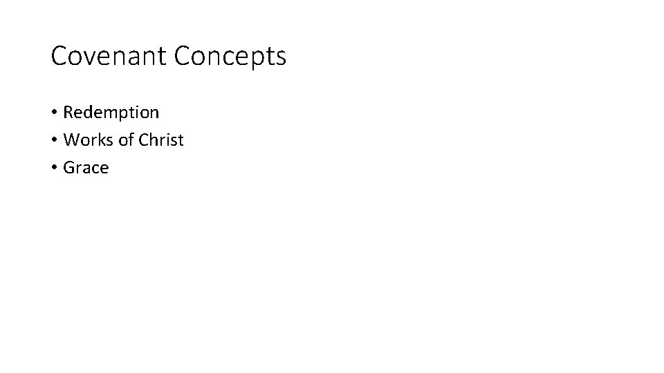 Covenant Concepts • Redemption • Works of Christ • Grace 