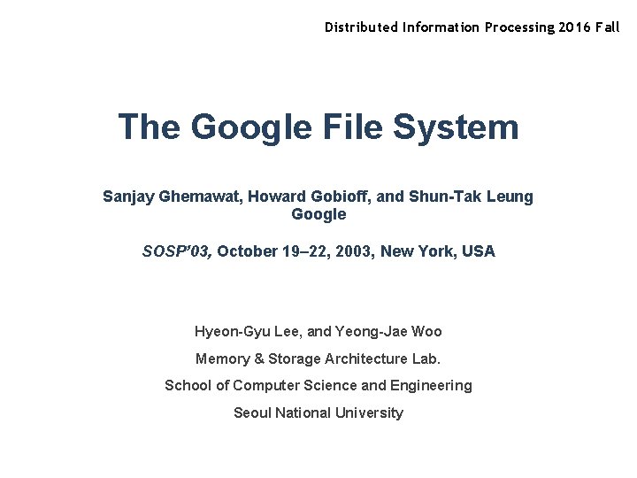 Distributed Information Processing 2016 Fall The Google File System Sanjay Ghemawat, Howard Gobioff, and