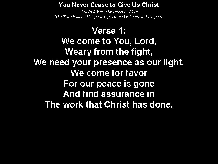 You Never Cease to Give Us Christ Words & Music by David L. Ward