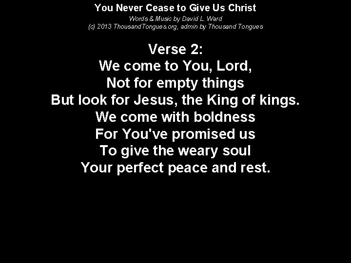 You Never Cease to Give Us Christ Words & Music by David L. Ward