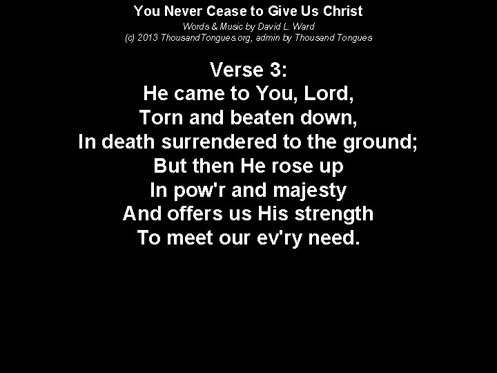 You Never Cease to Give Us Christ Words & Music by David L. Ward