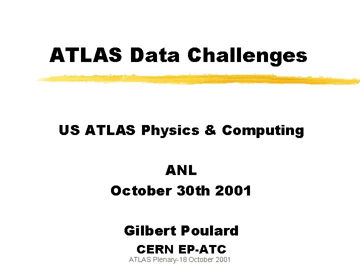 ATLAS Data Challenges US ATLAS Physics & Computing ANL October 30 th 2001 Gilbert