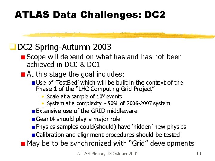 ATLAS Data Challenges: DC 2 q DC 2 Spring-Autumn 2003 Scope will depend on