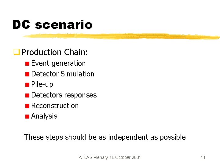 DC scenario q Production Chain: Event generation Detector Simulation Pile-up Detectors responses Reconstruction Analysis