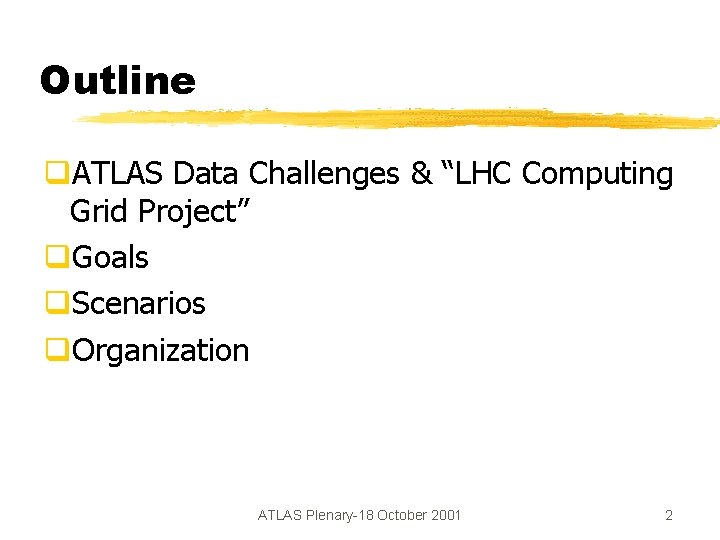 Outline q. ATLAS Data Challenges & “LHC Computing Grid Project” q. Goals q. Scenarios