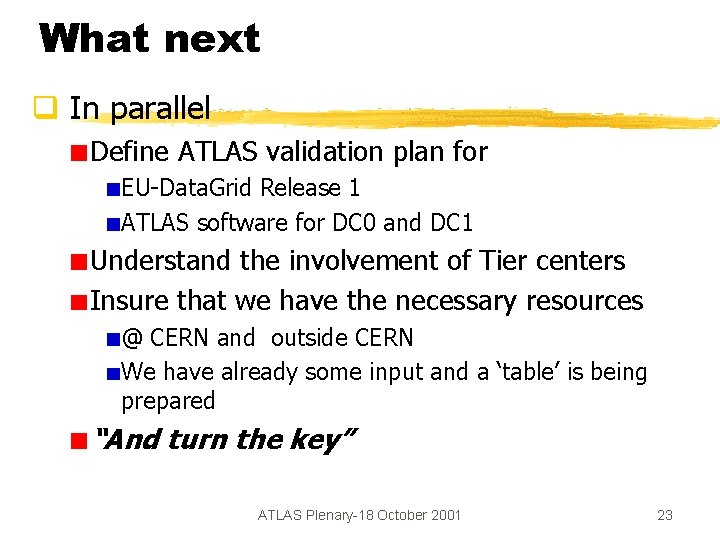 What next q In parallel Define ATLAS validation plan for EU-Data. Grid Release 1