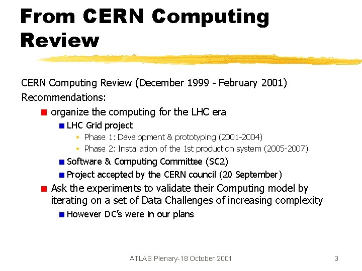 From CERN Computing Review (December 1999 - February 2001) Recommendations: organize the computing for