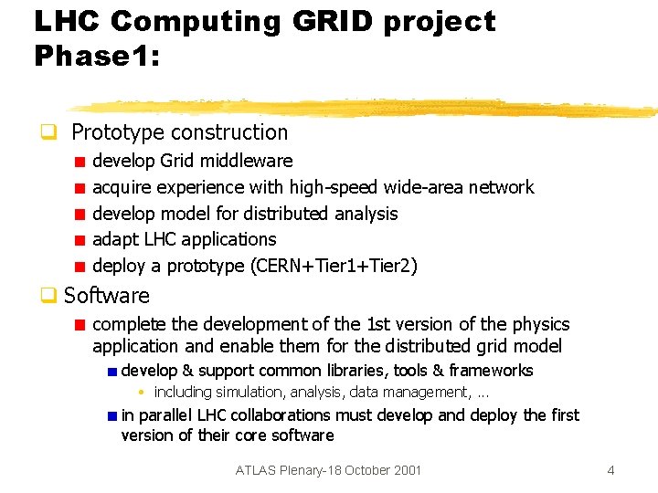 LHC Computing GRID project Phase 1: q Prototype construction develop Grid middleware acquire experience