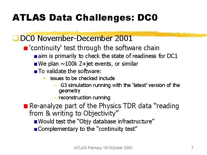 ATLAS Data Challenges: DC 0 q DC 0 November-December 2001 'continuity' test through the