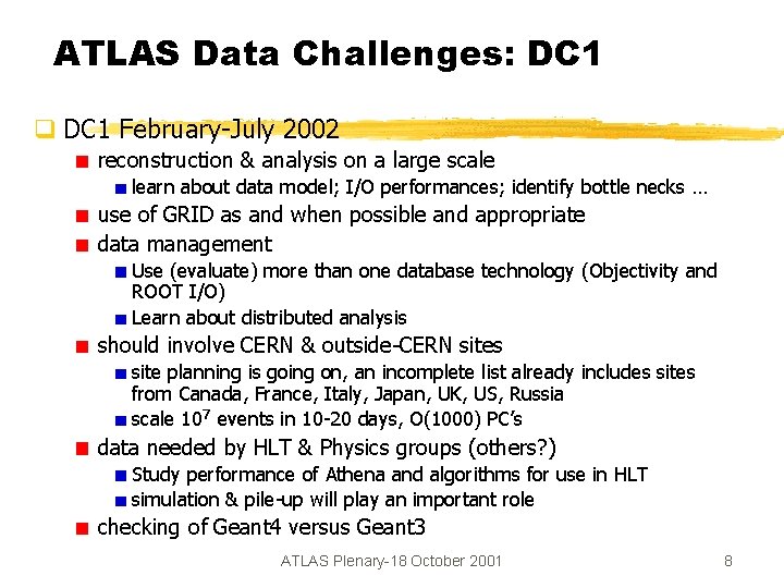 ATLAS Data Challenges: DC 1 q DC 1 February-July 2002 reconstruction & analysis on