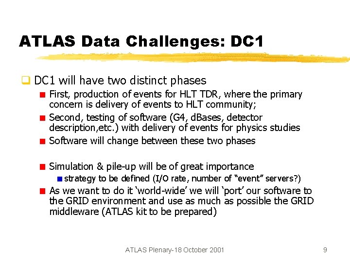 ATLAS Data Challenges: DC 1 q DC 1 will have two distinct phases First,