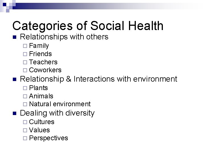 Categories of Social Health n Relationships with others ¨ Family ¨ Friends ¨ Teachers