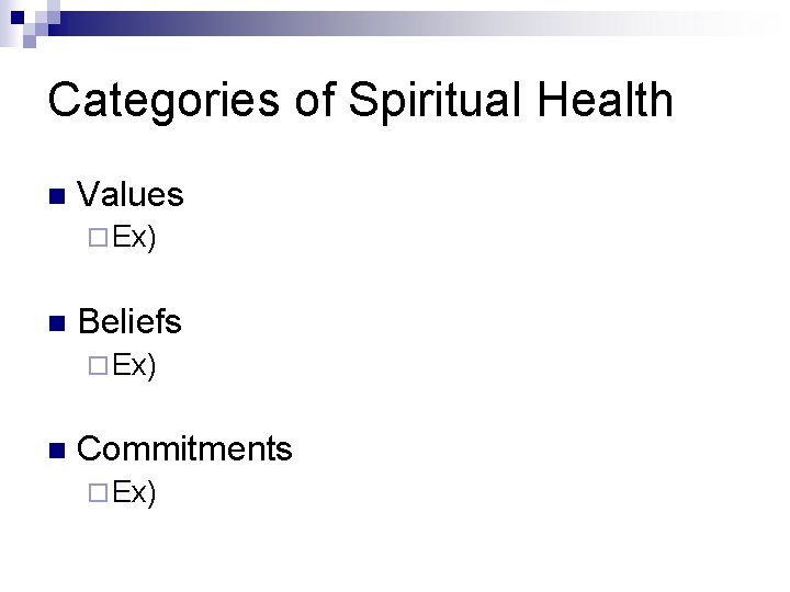 Categories of Spiritual Health n Values ¨ Ex) n Beliefs ¨ Ex) n Commitments