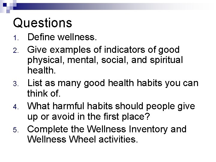 Questions 1. 2. 3. 4. 5. Define wellness. Give examples of indicators of good