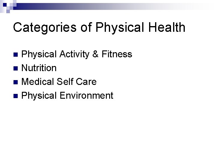 Categories of Physical Health Physical Activity & Fitness n Nutrition n Medical Self Care