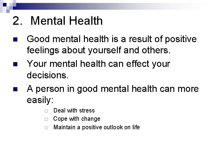 2. Mental Health n n n Good mental health is a result of positive