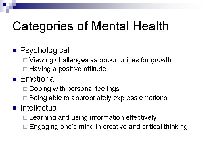 Categories of Mental Health n Psychological ¨ Viewing challenges as opportunities for growth ¨
