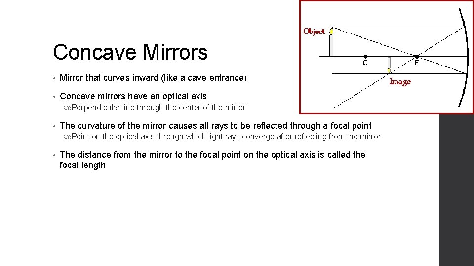 Concave Mirrors • Mirror that curves inward (like a cave entrance) • Concave mirrors