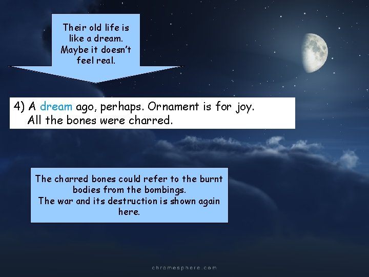 Their old life is like a dream. Maybe it doesn’t feel real. 4) A