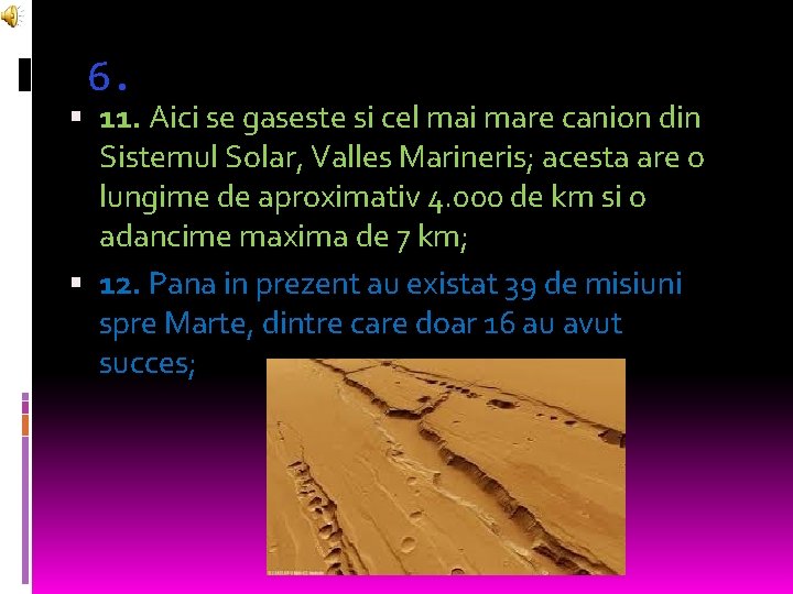 6. 11. Aici se gaseste si cel mai mare canion din Sistemul Solar, Valles