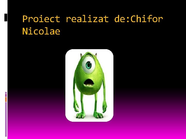 Proiect realizat de: Chifor Nicolae 