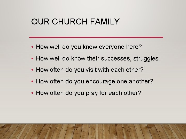 OUR CHURCH FAMILY • How well do you know everyone here? • How well