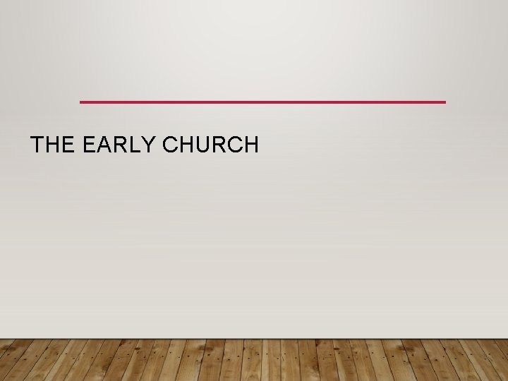 THE EARLY CHURCH 