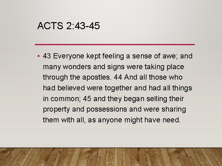 ACTS 2: 43 -45 • 43 Everyone kept feeling a sense of awe; and