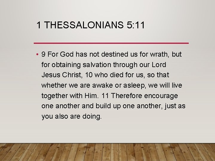 1 THESSALONIANS 5: 11 • 9 For God has not destined us for wrath,