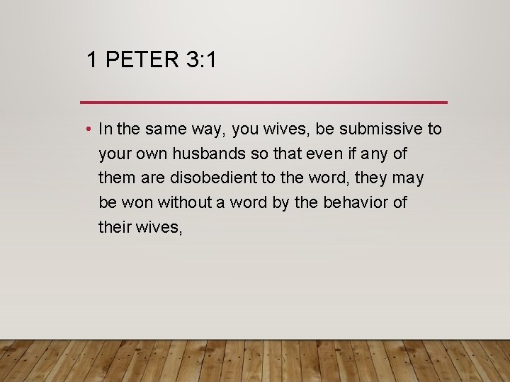 1 PETER 3: 1 • In the same way, you wives, be submissive to