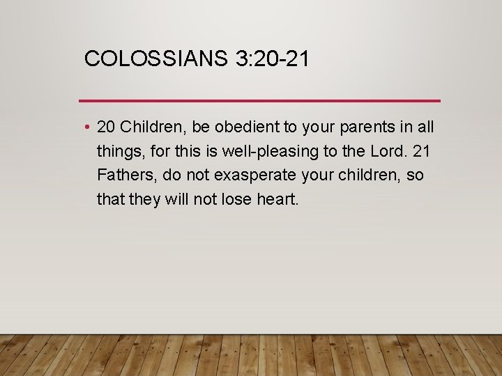 COLOSSIANS 3: 20 -21 • 20 Children, be obedient to your parents in all