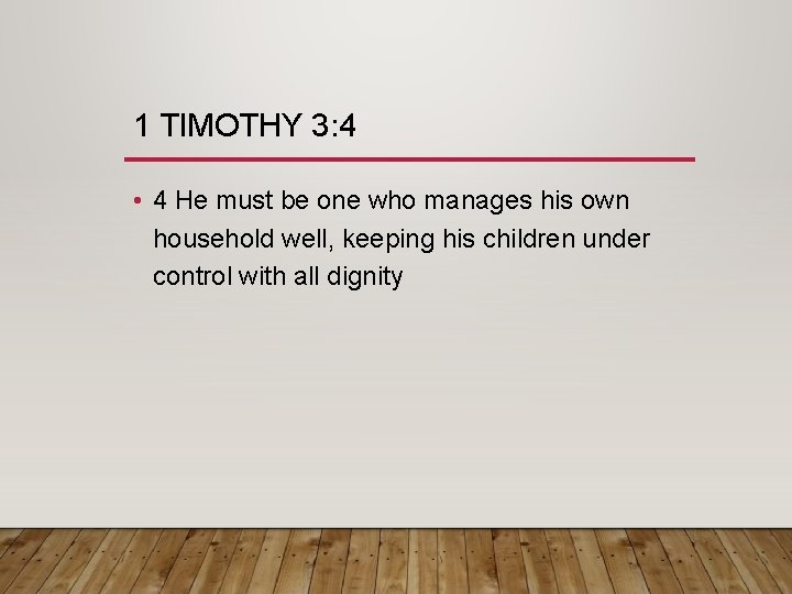 1 TIMOTHY 3: 4 • 4 He must be one who manages his own